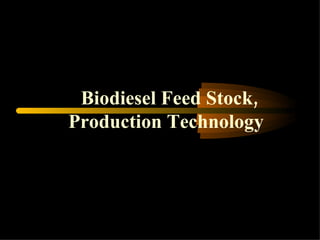 Biodiesel Feed Stock, Production Technology   