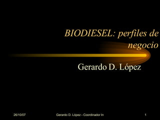 BIODIESEL: perfiles de negocio Gerardo D. López 