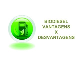 BIODIESEL VANTAGENS X DESVANTAGENS 
