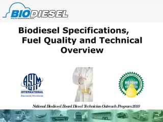 Biodiesel Specifications,  Fuel Quality and Technical Overview National Biodiesel Board Diesel Technician Outreach Program 2010 
