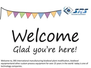 Welcome to, SRS International manufacturing biodiesel plant modification, biodiesel
equipmentand other custom process equipment for over 25 years in the world today is one of
technology companies.
 