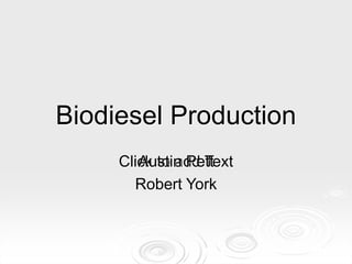 Biodiesel Production 
Click to add Text 
Austin Pett 
Robert York 
 