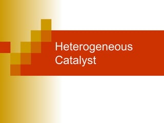 Heterogeneous Catalyst 