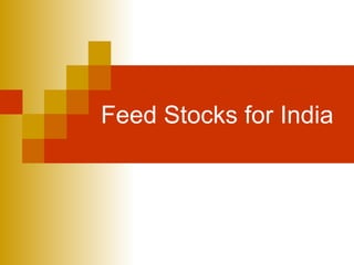 Feed Stocks for India 