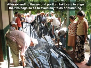 After extending the second portion, take care to align
the two bags so as to avoid any folds or bunching.
 