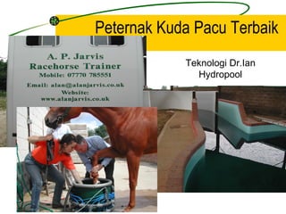 Peternak Kuda Pacu Terbaik
            Teknologi Dr.Ian
              Hydropool
 