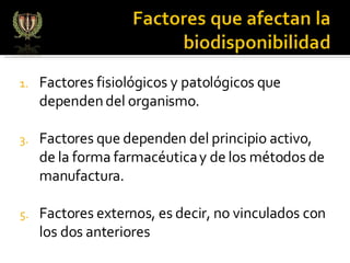 Factores fisiológicos y patológicos que dependen del organismo.  Factores que dependen del principio activo, de la forma farmacéutica y de los métodos de manufactura. Factores externos, es decir, no vinculados con los dos anteriores 