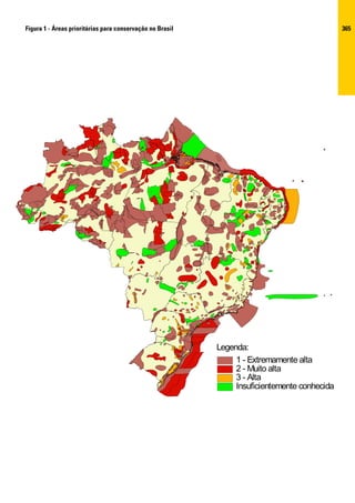 Figura 1 - Áreas prioritárias para conservação no Brasil                                      365




                                                           Legenda:
                                                                1 - Extremamente alta
                                                                2 - Muito alta
                                                                3 - Alta
                                                                Insuficientemente conhecida
 