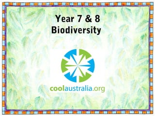 Year 7 & 8
Biodiversity
 