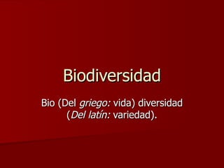 Biodiversidad Bio (Del  griego:  vida) diversidad ( Del latín:  variedad). 