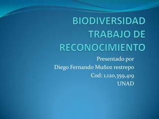 Presentado por
Diego Fernando Muñoz restrepo
             Cod: 1,120,359,419
                        UNAD
 