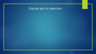 Gracias por su atención.
 