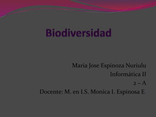 Maria Jose Espinoza Nuriulu
Informática II
2 – A
Docente: M. en I.S. Monica I. Espinosa E.
 