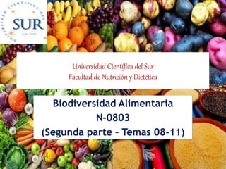 2005 Hugo E. Delgado Súmar 1
Universidad Científica del Sur
Facultad de Nutrición y Dietética
Biodiversidad Alimentaria
N-0803
(Segunda parte – Temas 08-11)
 