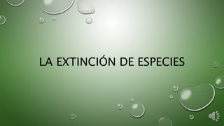 LA EXTINCIÓN DE ESPECIES
 