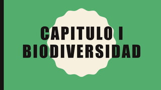 CAPITULO I
BIODIVERSIDAD
 