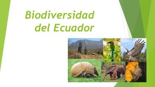 Biodiversidad
del Ecuador
 