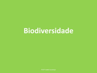 Biodiversidade Prof.ª Isabel Lourenço 