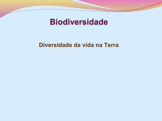 Diversidade da vida na Terra

 