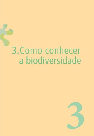3.Como conhecer 
a biodiversidade 
3 
 