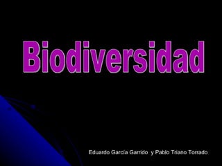 Eduardo García Garrido  y Pablo Triano Torrado Biodiversidad 