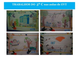 TRABALHOS DO  5º C  nas aulas de EVT 