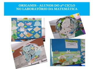 ORIGAMIS - ALUNOS DO 2º CICLO NO LABORATÓRIO DA MATEMÁTICA 