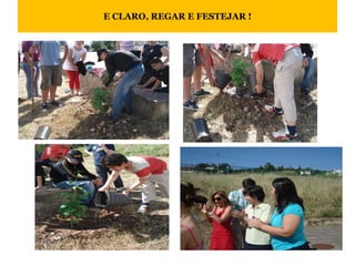 E CLARO, REGAR E FESTEJAR ! 