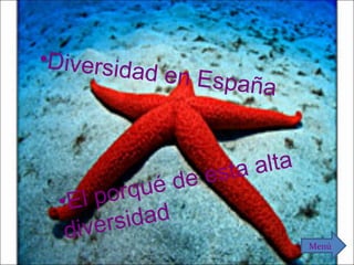 Diversidad en España El  porqué  de esta alta  diversidad Menú 