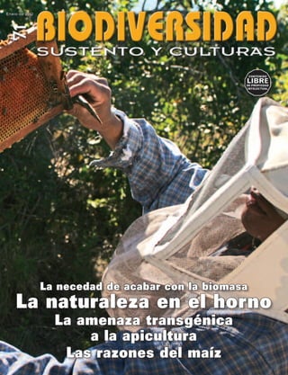 La necedad de acabar con la biomasa
La naturaleza en el horno
    La amenaza transgénica
        a la apicultura
     Las razones del maíz
 