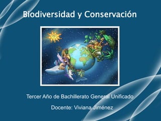 Biodiversidad y Conservación
Docente: Viviana Jiménez
Tercer Año de Bachillerato General Unificado
 