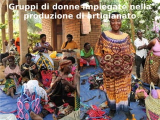 Gruppi di donne impiegate nella 
produzione di artigianato 
 