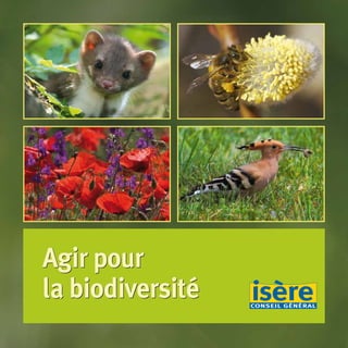 Agir pour
la biodiversité
Agir pour
la biodiversité
Agir pour
la biodiversité
BIODIVERSITE brochure210x210 48p_Mise en page 1 22/07/11 12:25 Page1
 