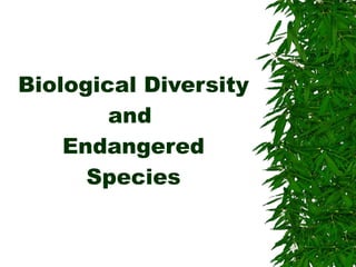 Biological Diversity and  Endangered Species 