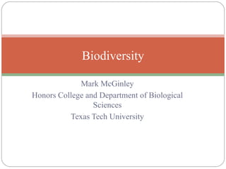 Mark McGinley Honors College and Department of Biological Sciences Texas Tech University Biodiversity 