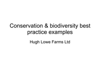 Conservation & biodiversity best practice examples Hugh Lowe Farms Ltd 