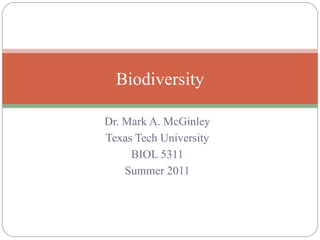 Dr. Mark A. McGinley Texas Tech University BIOL 5311 Summer 2011 Biodiversity 