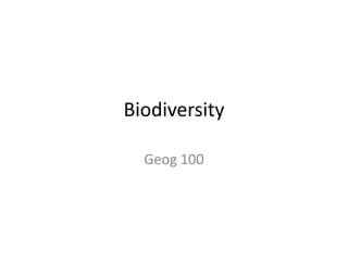 Biodiversity

  Geog 100
 