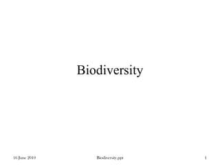 Biodiversity
16 June 2010 1Biodiversity.ppt
 