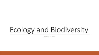 Ecology and Biodiversity
B Y M I S S . H A N N A
 