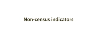 Non-census indicators
 