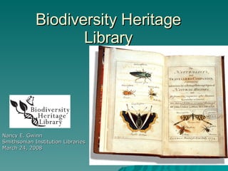 Biodiversity Heritage Library Nancy E. Gwinn Smithsonian Institution Libraries March 24, 2008 