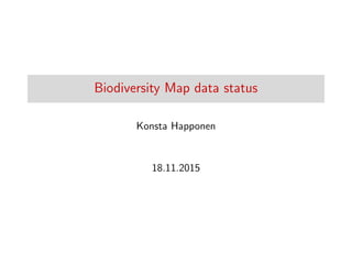 Biodiversity Map data status
Konsta Happonen
18.11.2015
 