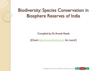 Biodiversity: Species Conservation in Biosphere Reserves of India 
Compiled by Dr. Anoob Razak 
[Check http://www.clearias.com for more!] 
1  