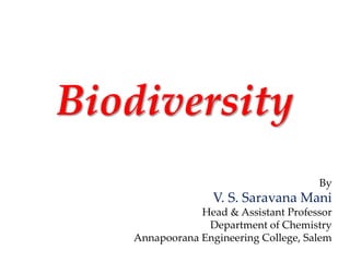 Biodiversity
By
V. S. Saravana Mani
Head & Assistant Professor
Department of Chemistry
Annapoorana Engineering College, Salem
 