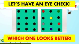 LET’S HAVE AN EYE CHECK!
WHICH ONE LOOKS BETTER!
 