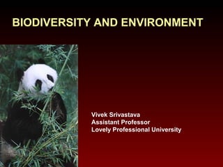 BIODIVERSITY AND ENVIRONMENT

Vivek Srivastava
Assistant Professor
Lovely Professional University

 