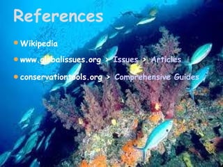 References
Wikipedia
www.globalissues.org › Issues › Articles
conservationtools.org › Comprehensive Guides

 