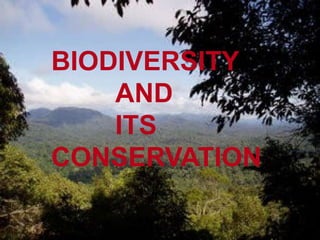 BIODIVERSITY
AND
ITS
CONSERVATION
 