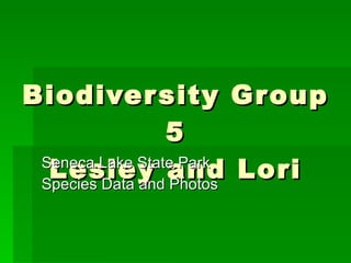 Biodiversity Group 5 Lesley and Lori Seneca Lake State Park  Species Data and Photos 
